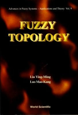 Fuzzy Topology by Liu, Ying-Ming