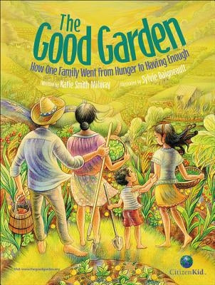 The Good Garden: How One Family Went from Hunger to Having Enough by Milway, Katie Smith