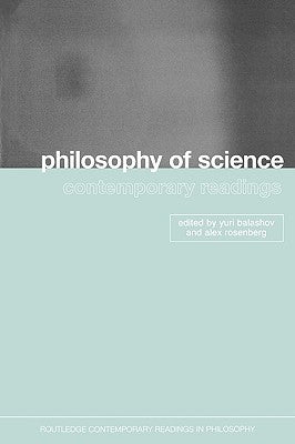 Philosophy of Science: Contemporary Readings by Balashov, Yuri