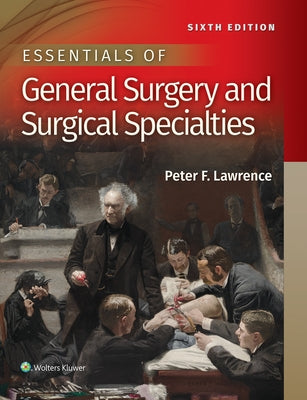 Essentials of General Surgery and Surgical Specialties by Lawrence, Peter F.