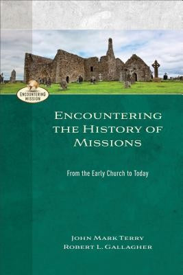 Encountering the History of Missions by Terry, John Mark