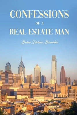 Confessions of a Real Estate Man by Barrabee, Brian Dickens