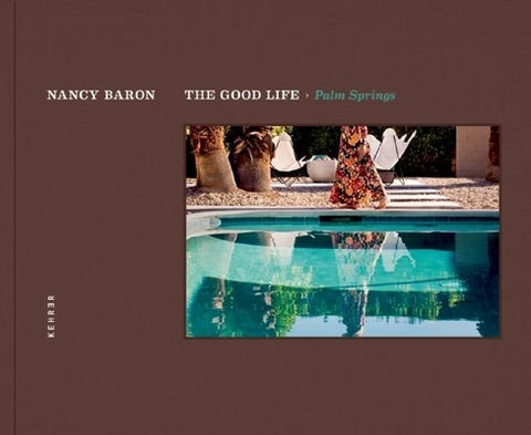 The Good Life / Palm Springs by Baron, Nancy