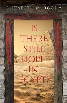 Is There Still Hope in Egypt? by Rocha, Elizabeth M.