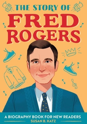 The Story of Fred Rogers: A Biography Book for New Readers by Katz, Susan B.