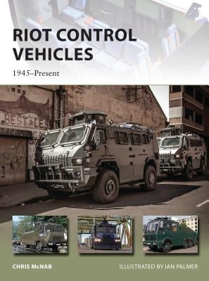 Riot Control Vehicles: 1945-Present by McNab, Chris