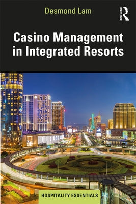 Casino Management in Integrated Resorts by Lam, Desmond