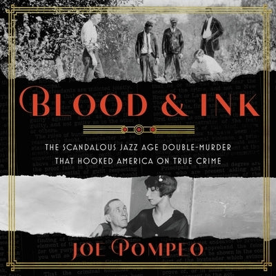 Blood & Ink: The Scandalous Jazz Age Double Murder That Hooked America on True Crime by Pompeo, Joe