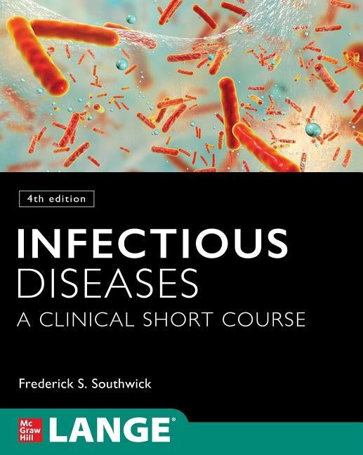 Infectious Diseases: A Clinical Short Course, 4th Edition by Southwick, Frederick