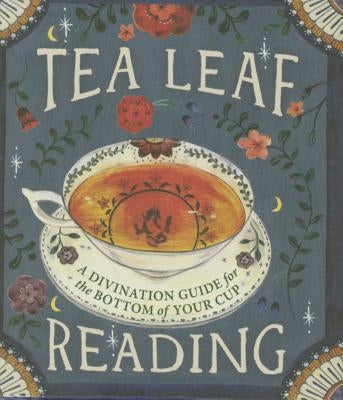 Tea Leaf Reading: A Divination Guide for the Bottom of Your Cup by Fairchild, Dennis