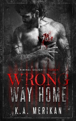 Wrong Way Home: Criminal Delights - Taken by Merikan, K. a.