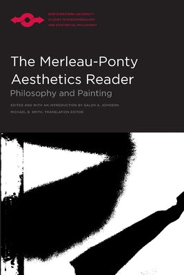 The Merleau-Ponty Aesthetics Reader: Philosophy and Painting by Johnson, Galen A.