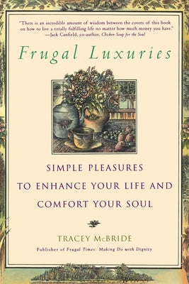 Frugal Luxuries: Simple Pleasures to Enhance Your Life and Comfort Your Soul by McBride, Tracey