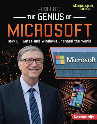 The Genius of Microsoft: How Bill Gates and Windows Changed the World by Goldstein, Margaret J.