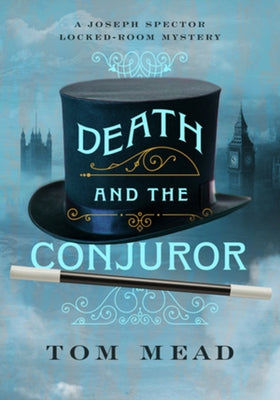 Death and the Conjuror: A Locked-Room Mystery by Mead, Tom