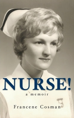 Nurse! A Memoir by Cosman, Francene