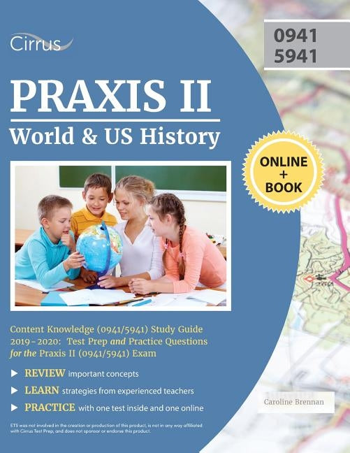 Praxis II World and US History Content Knowledge (0941/5941) Study Guide 2019-2020: Test Prep and Practice Questions for the Praxis II (0941/5941) Exa by Cirrus Teacher Certification Exam Team