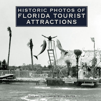 Historic Photos of Florida Tourist Attractions by Rajtar, Steve