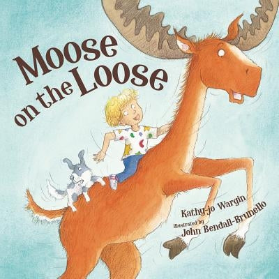 Moose on the Loose by Wargin, Kathy-Jo