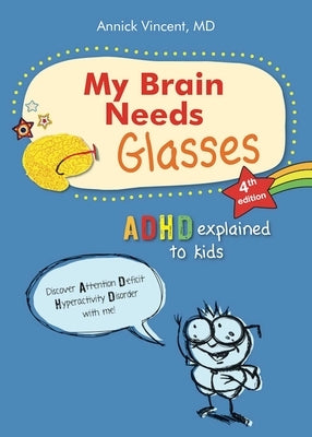 My Brain Needs Glasses - 4e Edition: ADHD Explained to Kids by Vincent, Annick