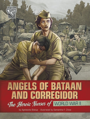 Angels of Bataan and Corregidor: The Heroic Nurses of World War II by Biskup, Agnieszka