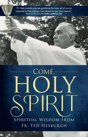 Come, Holy Spirit: Spiritual Wisdom from Fr. Ted Hesburgh by Hesburgh Csc, Theodore M.