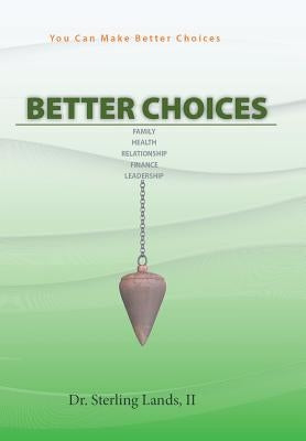 Better Choices: You Can Make Better Choices by Lands, Sterling, II