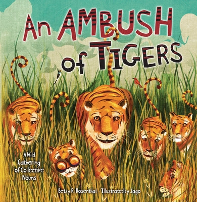 An Ambush of Tigers: A Wild Gathering of Collective Nouns by Rosenthal, Betsy R.