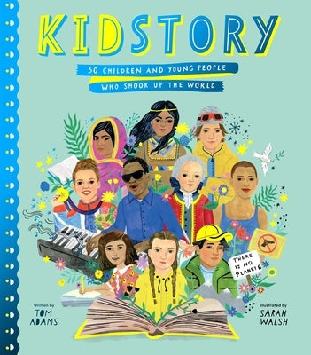Kidstory: 50 Children and Young People Who Shook Up the World by Adams, Tom