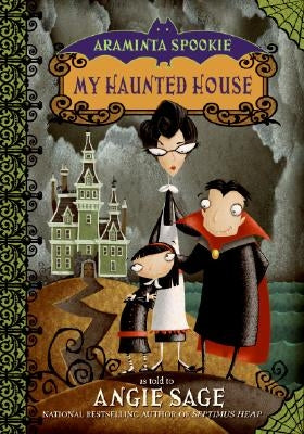 Araminta Spookie 1: My Haunted House by Sage, Angie