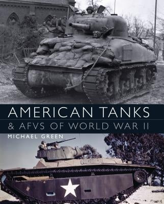 American Tanks & Afvs of World War II by Green, Michael