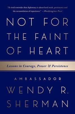 Not for the Faint of Heart: Lessons in Courage, Power, and Persistence by Sherman, Wendy R.