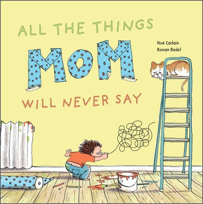 All the Things Mom Will Never Say by Badel, Ronan