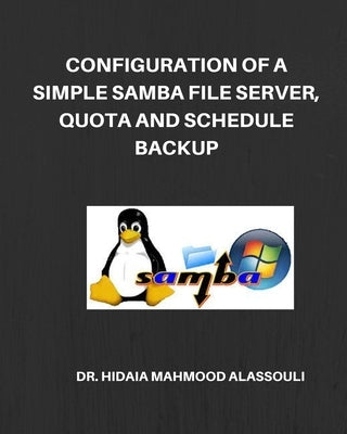 Configuration of a Simple Samba File Server, Quota and Schedule Backup by Alassouli, Hidaia Mahmood