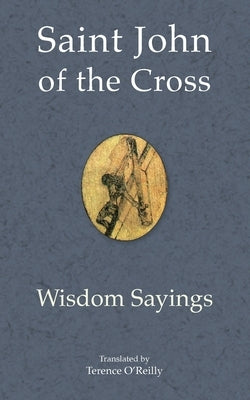 Saint John of the Cross: Wisdom Sayings by O'Reilly, Terence