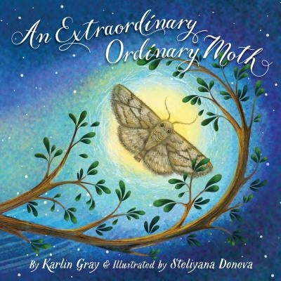 An Extraordinary Ordinary Moth by Gray, Karlin