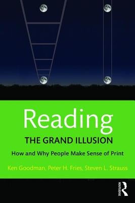 Reading- The Grand Illusion: How and Why People Make Sense of Print by Goodman, Kenneth