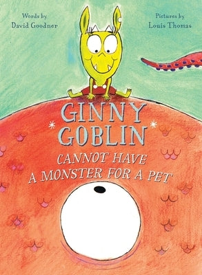 Ginny Goblin Cannot Have a Monster for a Pet by Goodner, David