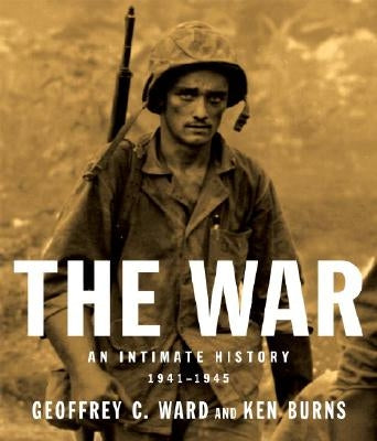 The War: An Intimate History, 1941-1945 by Ward, Geoffrey C.