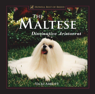 The Maltese: Diminutive Aristocrat by Abbott, Vicki