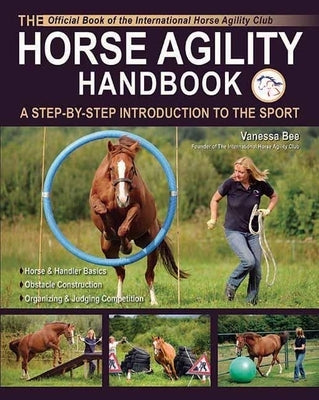 The Horse Agility Handbook: A Step-By-Step Introduction to the Sport by Bee, Vanessa