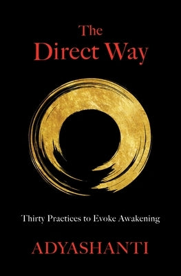 The Direct Way: Thirty Practices to Evoke Awakening by Adyashanti