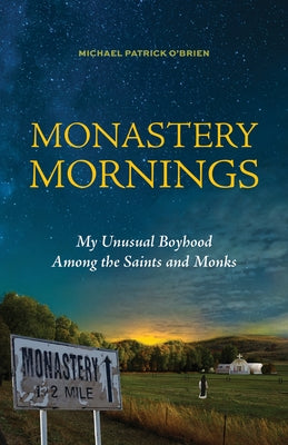 Monastery Mornings: My Unusual Boyhood Among the Saints and Monks by O'Brien, Michael Patrick