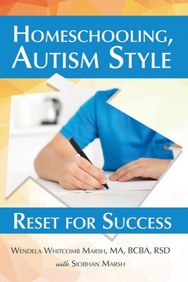 Homeschooling, Autism Style: Reset for Success by Whitcomb Marsh, Wendela