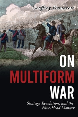 On Multiform War: Strategy, Revolution, and the Nine-Head Monster. by Demarest, Geoffrey