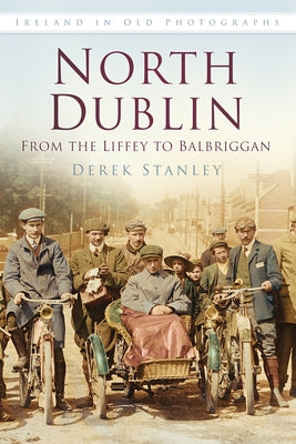 North Dublin Iop: Ireland in Old Photographs by Stanley, Derek