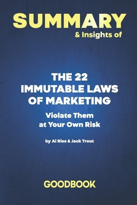 Summary & Insights of The 22 Immutable Laws of Marketing: Violate Them at Your Own Risk! by Al Ries - Goodbook by Goodbook