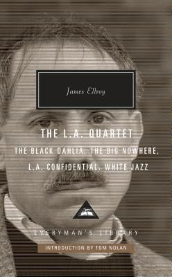 The L.A. Quartet: The Black Dahlia, the Big Nowhere, L.A. Confidential, White Jazz; Introduction by Tom Nolan by Ellroy, James