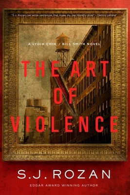 The Art of Violence: A Lydia Chin/Bill Smith Novel by Rozan, S. J.
