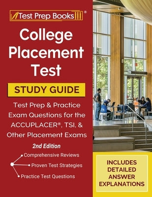 College Placement Test Prep: College Placement Test Study Guide and Practice Questions [2nd Edition] by Tpb Publishing